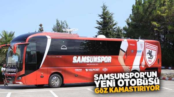 Samsunspor'un yeni otobüsü göz kamaştırıyor
