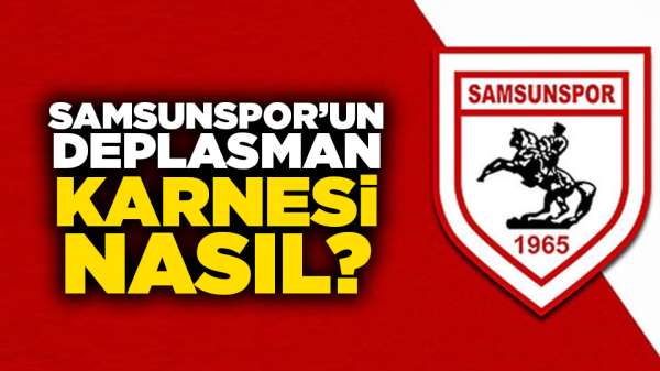 Samsunspor'un deplasman karnesi nasıl?