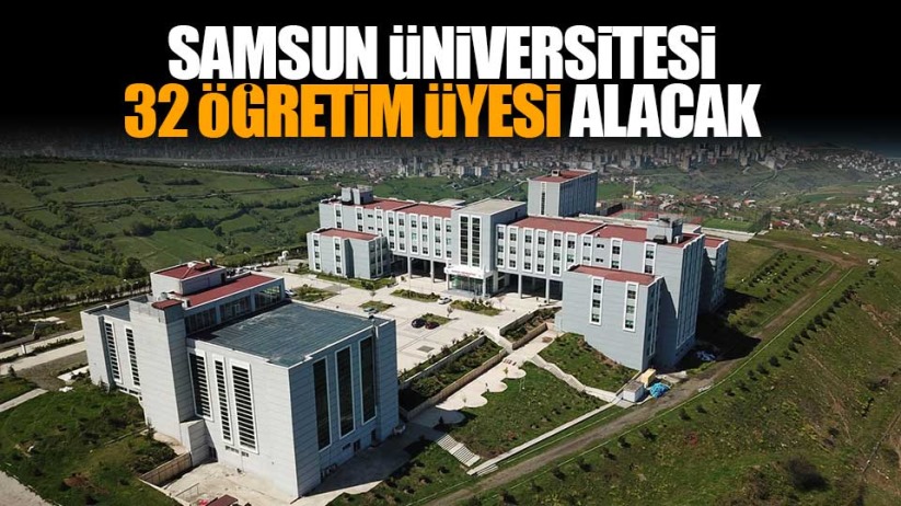 Samsun Üniversitesi 32 Öğretim Üyesi alacak