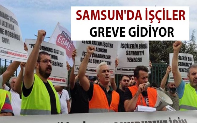 Samsun'da işçiler greve gidiyor