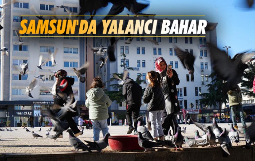 Samsun'da yalancı bahar