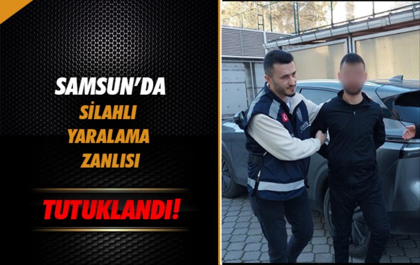 Samsun'da silahlı yaralama zanlısı tutuklandı