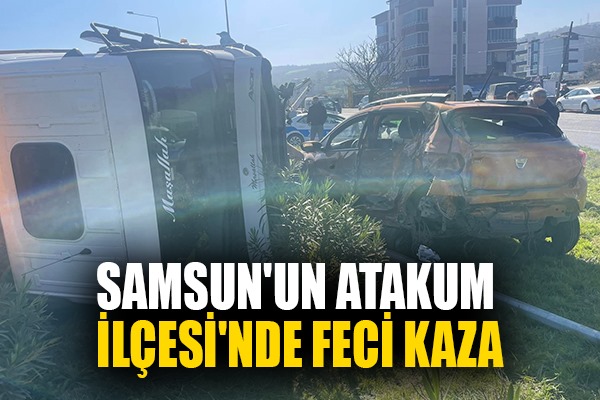  Samsun'un Atakum İlçesi'nde feci kaza