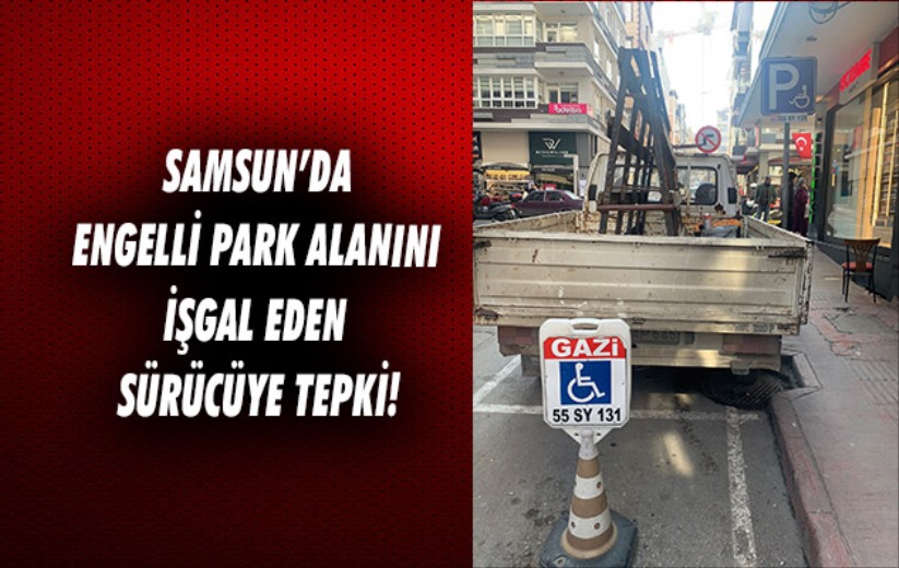 Samsun'da engelli parkını işgal eden sürücüye tepki!