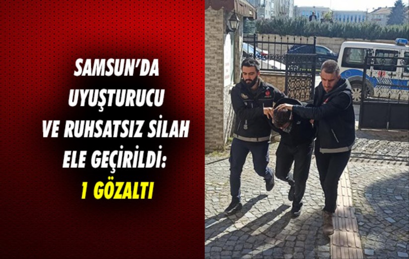 Samsun'da uyuşturucu ve ruhsatsız silah ele geçirildi: 1 gözaltı