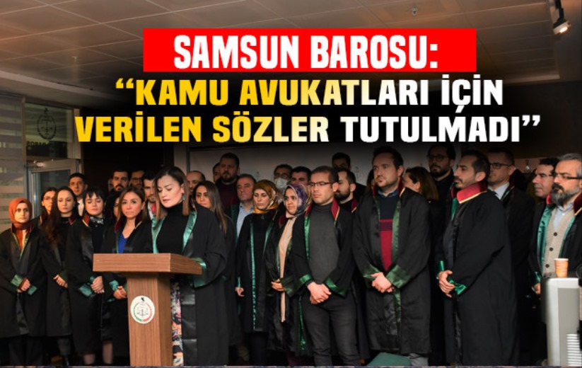 Samsun Barosu: 'Kamu avukatları için verilen sözler tutulmadı'