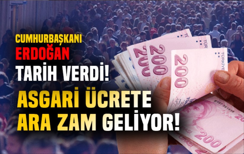 Cumhurbaşkanı Erdoğan tarih verdi! Asgari ücrete ara zam geliyor