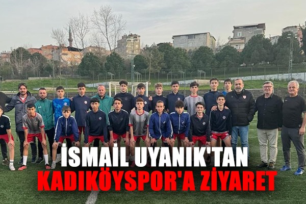 İsmail Uyanık'tan Kadıköyspor'a Ziyaret
