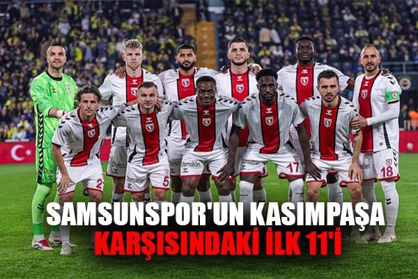 SAMSUNSPOR'UN KASIMPAŞA KARŞISINDAKİ İLK 11'İ