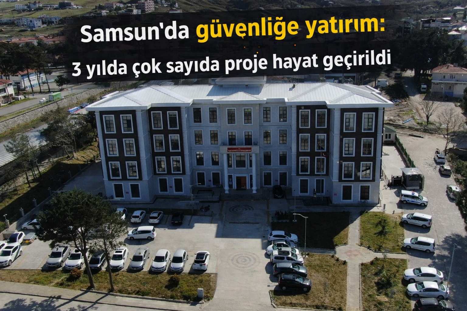 Samsun'da güvenliğe yatırım: 3 yılda çok sayıda proje hayata geçirildi