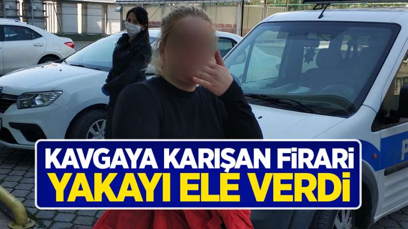 Samsun'da kavgaya karışan firari yakayı ele verdi