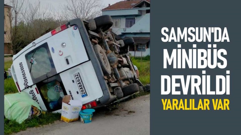Samsun'da minibüs devrildi