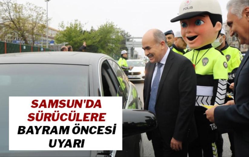 Samsun'da sürücülere bayram öncesi uyarı