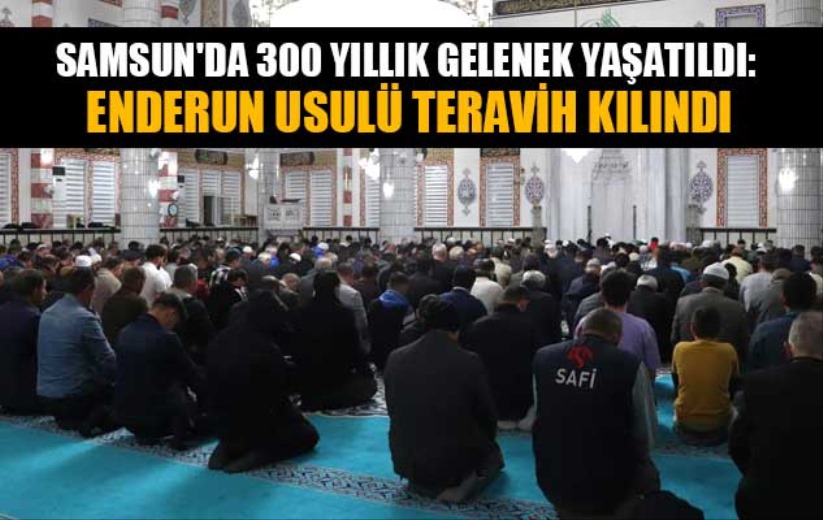Çarşamba'da 300 yıllık gelenek yaşatıldı: Enderun usulü teravih kılındı