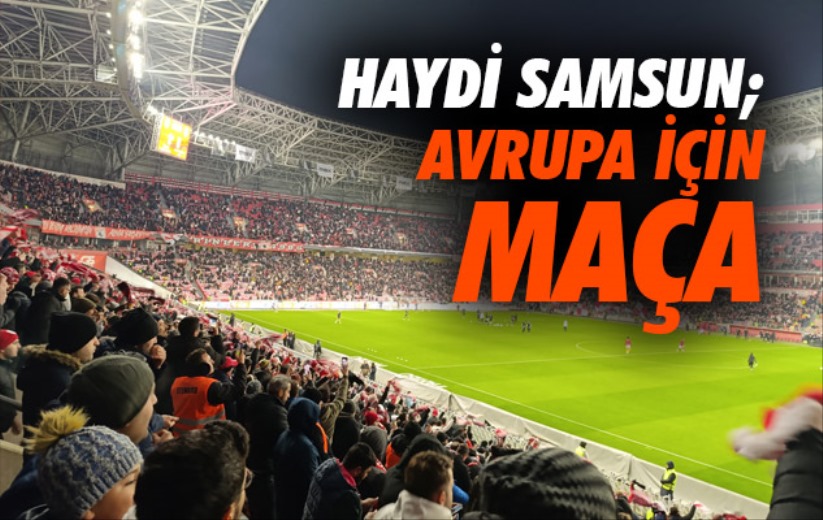 Haydi Samsun; Avrupa İçin Maça