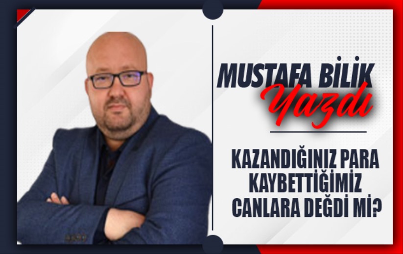 Kazandığınız para kaybettiğimiz canlara değdi mi?