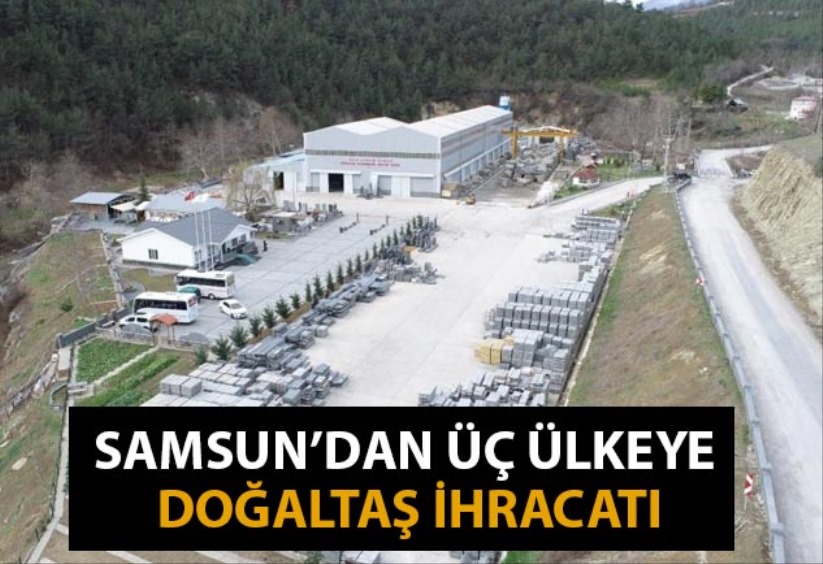 Samsun'dan üç ülkeye doğaltaş ihracatı