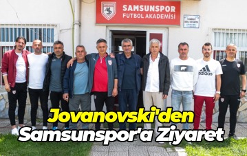Jovanovski'den Samsunspor'a Ziyaret