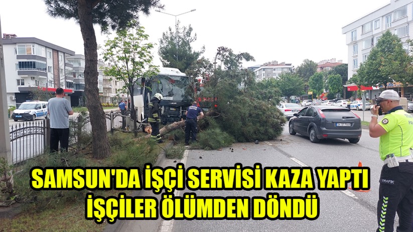 Samsun'da işçi servisi kaza yaptı işçiler ölümden döndü