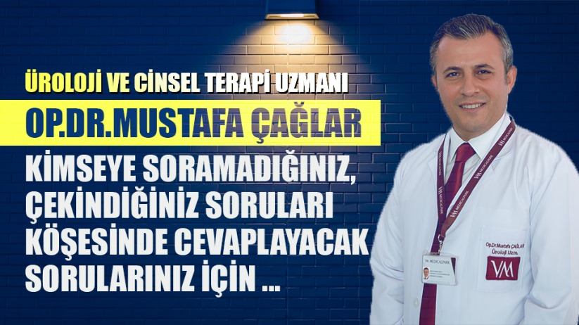 Üroloji ve Cinsel Terapi Uzmanı Op. Dr. Mustafa Çağlar köşe yazılarına başlıyor