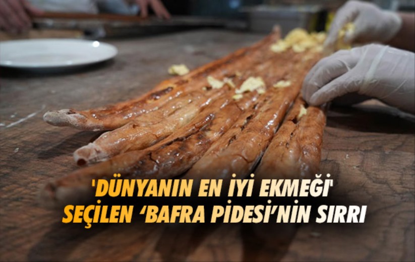 'Dünyanın en iyi ekmeği' seçilen 'Bafra pidesi'nin sırrı