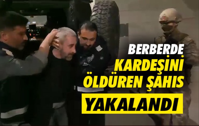 Samsun'da berberde kardeşini öldüren şahıs yakalandı