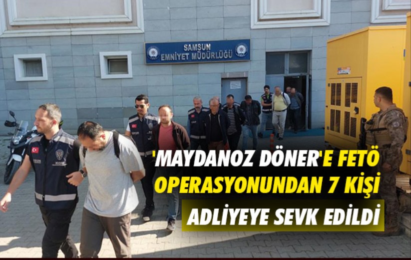 'Maydanoz Döner'e FETÖ operasyonundan 7 kişi adliyeye sevk edildi