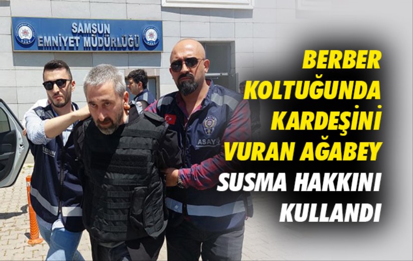Samsun'da berber koltuğunda kardeşini vuran ağabey susma hakkını kullandı