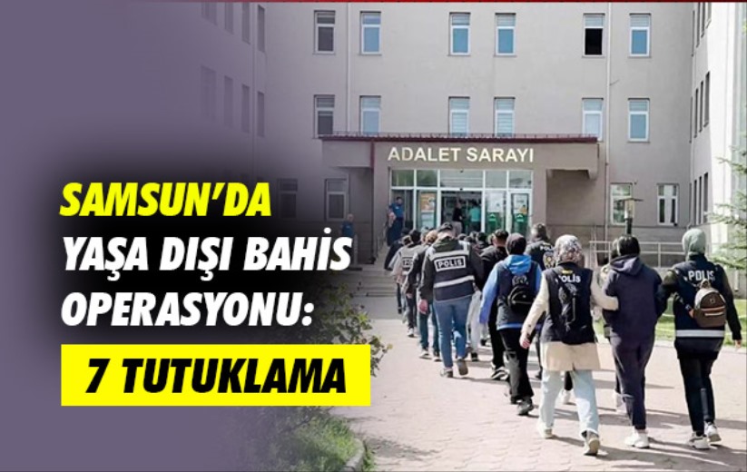 Samsun'da yaşa dışı bahis operasyonu: 7 tutuklama