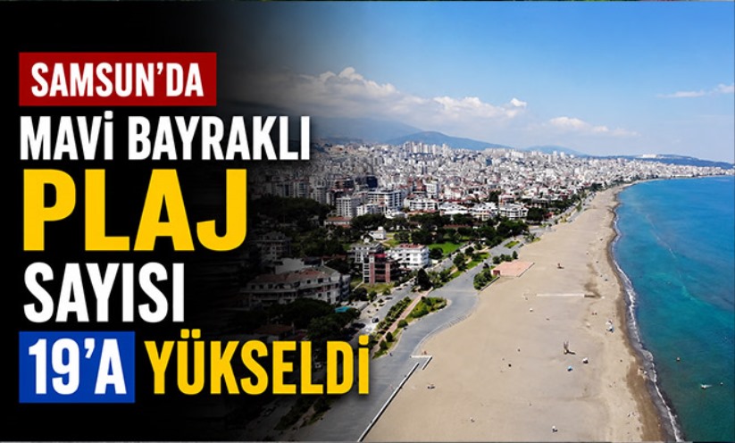 Samsun'da mavi bayraklı plaj sayısı 19'a yükseldi