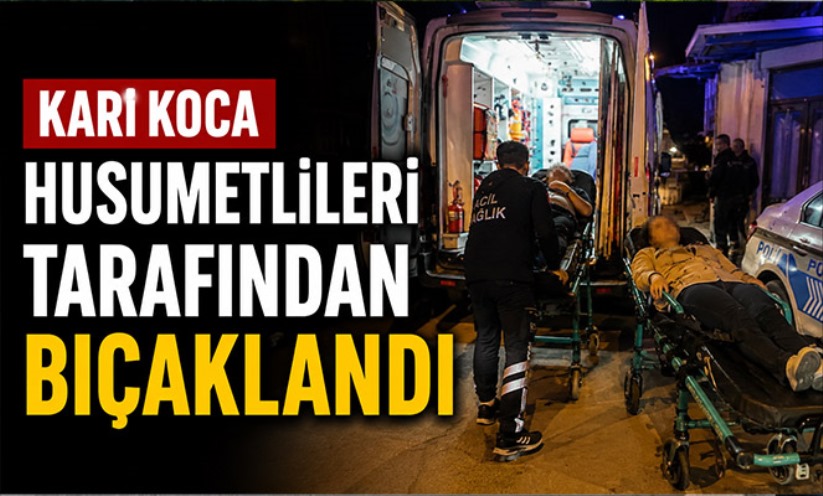 Karı koca, husumetlileri tarafından bıçaklandı
