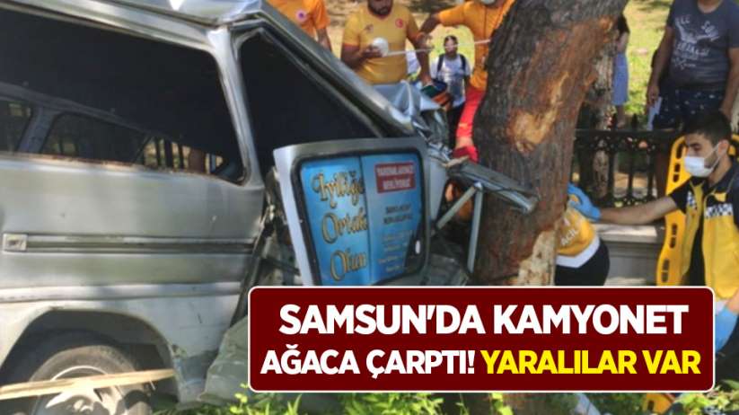 Samsun'da kamyonet ağaca çarptı! Yaralılar var 