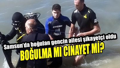 Samsun'daki boğulma olayında ailenin cinayet şüphesi