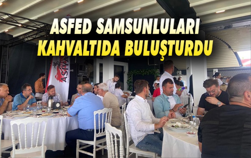 ASFED Samsunluları kahvaltıda buluşturdu 