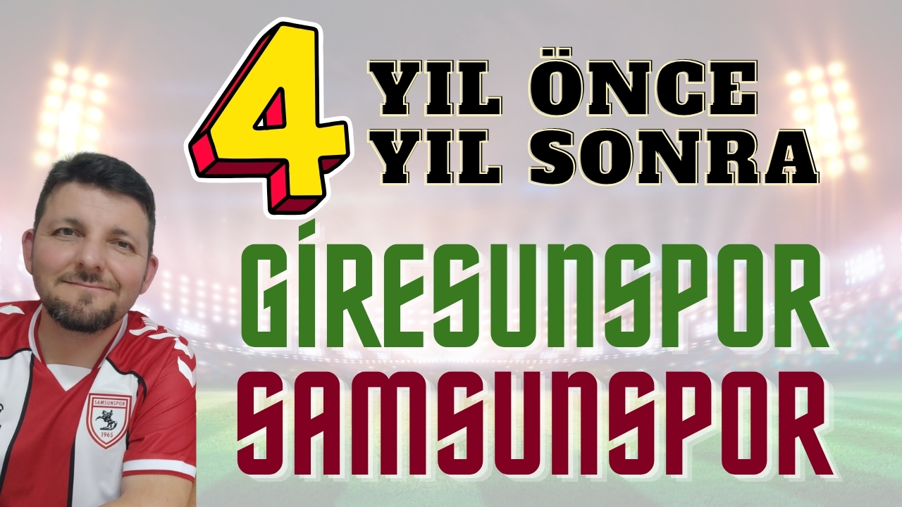 Dört Yıl Önce Dört Yıl Sonra: Samsunspor ve Giresunspor