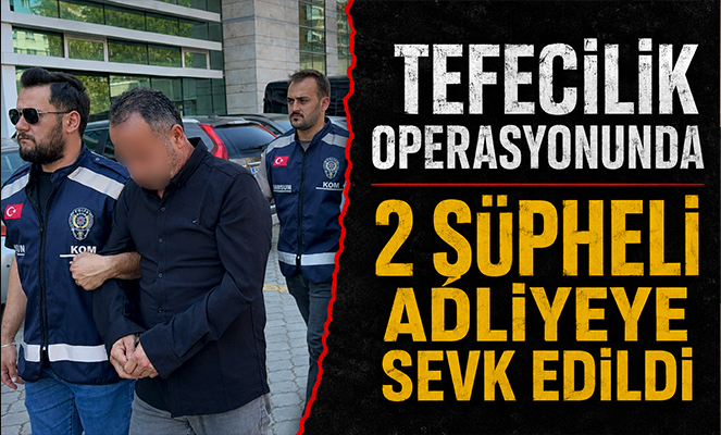 Tefecilik operasyonunda 2 şüpheli adliyeye sevk edildi