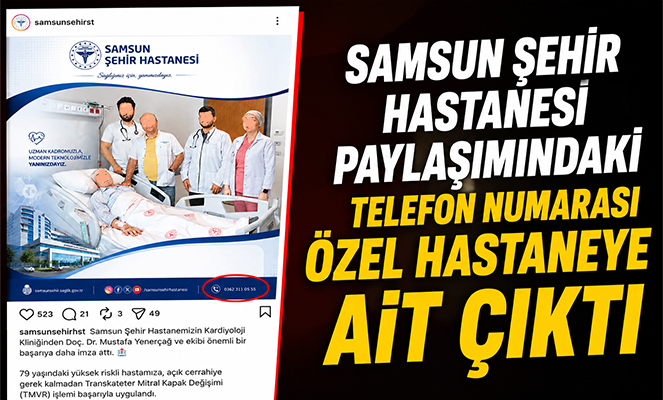 Samsun Şehir Hastanesi paylaşımındaki telefon numarası özel hastaneye ait çıktı