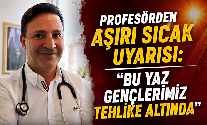 Profesörden aşırı sıcak uyarısı: 'Bu yaz gençlerimiz tehlike altında'