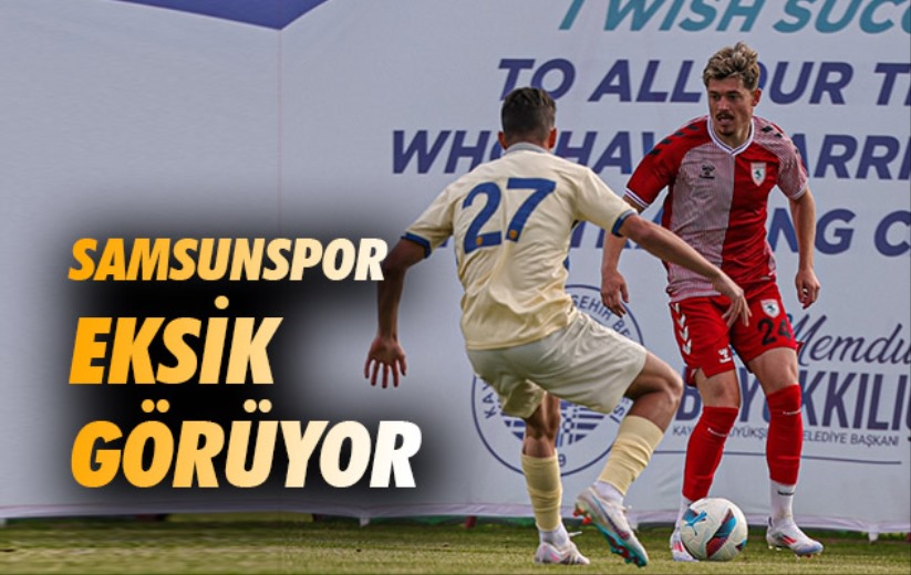 Samsunspor Eksik Görüyor 