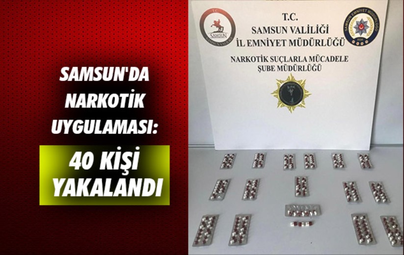 Samsun'da narkotik uygulaması: 40 kişi yakalandı