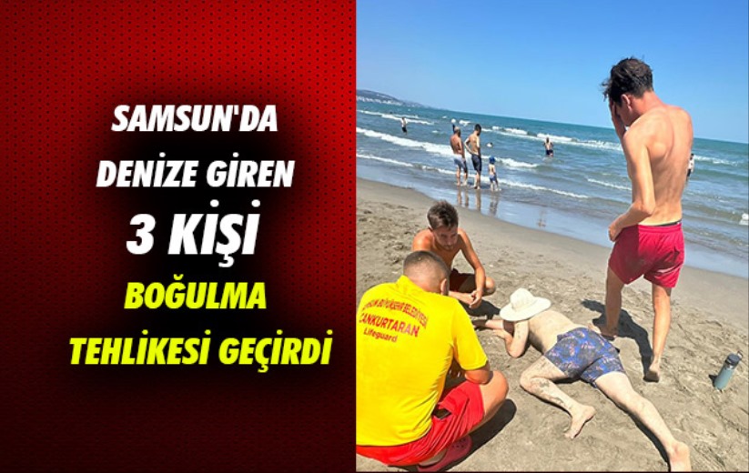 Samsun'da denize giren 3 kişi boğulma tehlikesi geçirdi