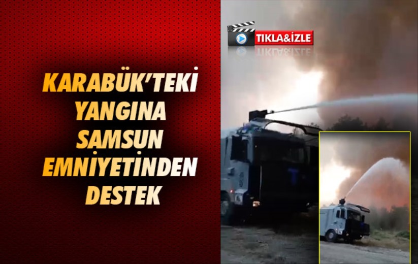 Karabük'teki Yangına Samsun Emniyetinden Destek