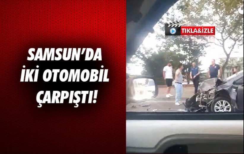 Samsun'da iki otomobil çarpıştı!