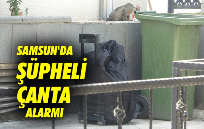 Samsun'da şüpheli çanta alarmı