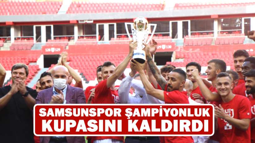 Samsunspor şampiyonluk kupasını kaldırdı