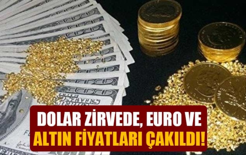 Dolar zirvede, euro ve altın fiyatları çakıldı!