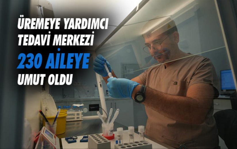 Samsun'da Üremeye Yardımcı Tedavi Merkezi 230 aileye umut oldu