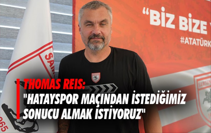 Thomas Reis: 'Hatayspor maçından istediğimiz sonucu almak istiyoruz'