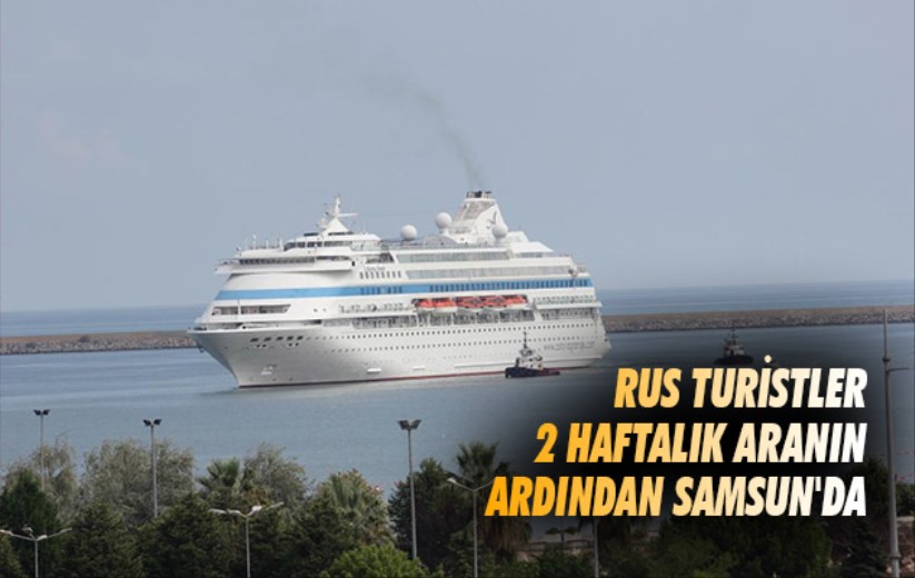 Rus turistler 2 haftalık aranın ardından Samsun'da