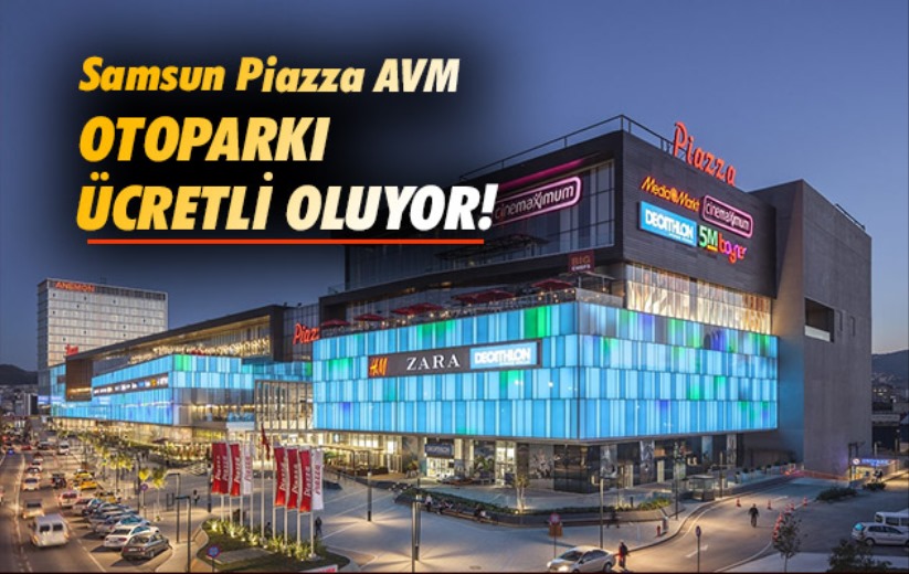 Samsun Piazza AVM otoparkı ücretli oluyor!